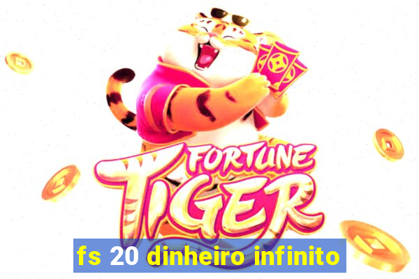 fs 20 dinheiro infinito